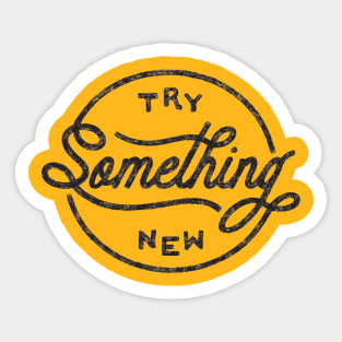 TRY SOMETHING NEW Sticker